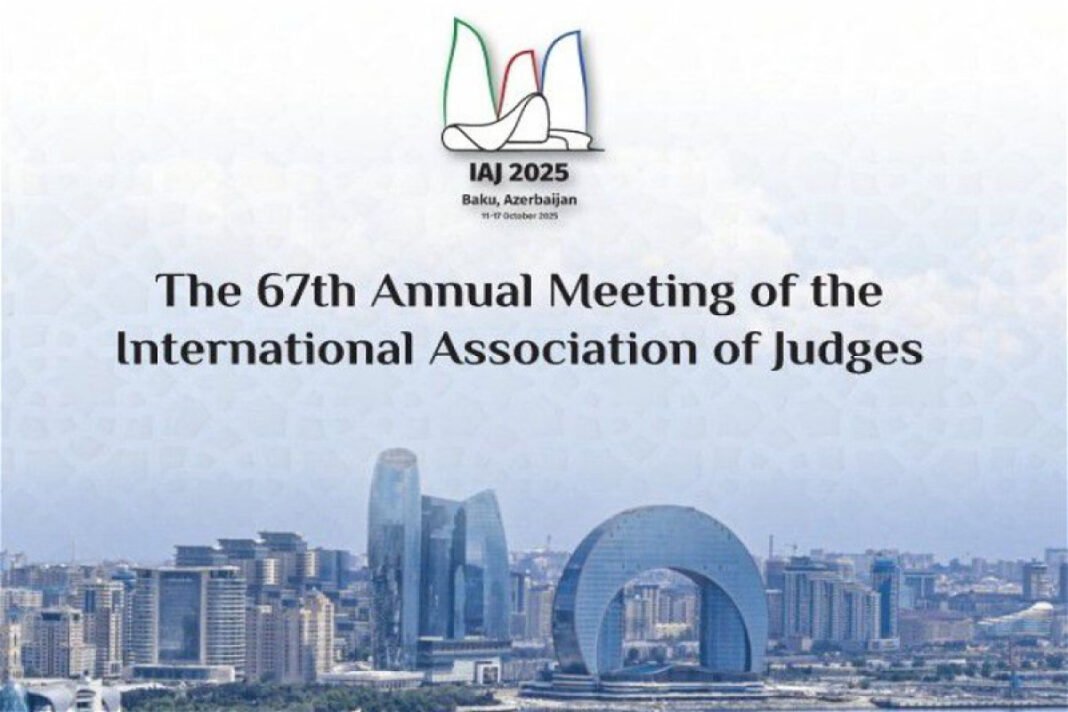 Bakú acoge la 67ª Asamblea General de la Asociación Internacional de Jueces: Ilham Aliyev envía un mensaje a los participantes